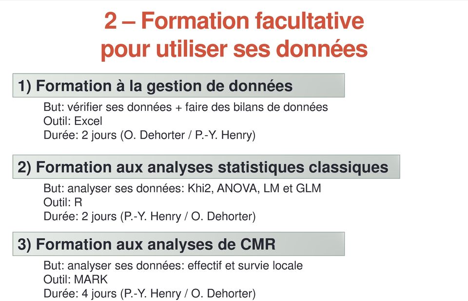 Henry) 2) Formation aux analyses statistiques classiques But: analyser ses données: Khi2, ANOVA, LM et GLM Outil: R Durée: