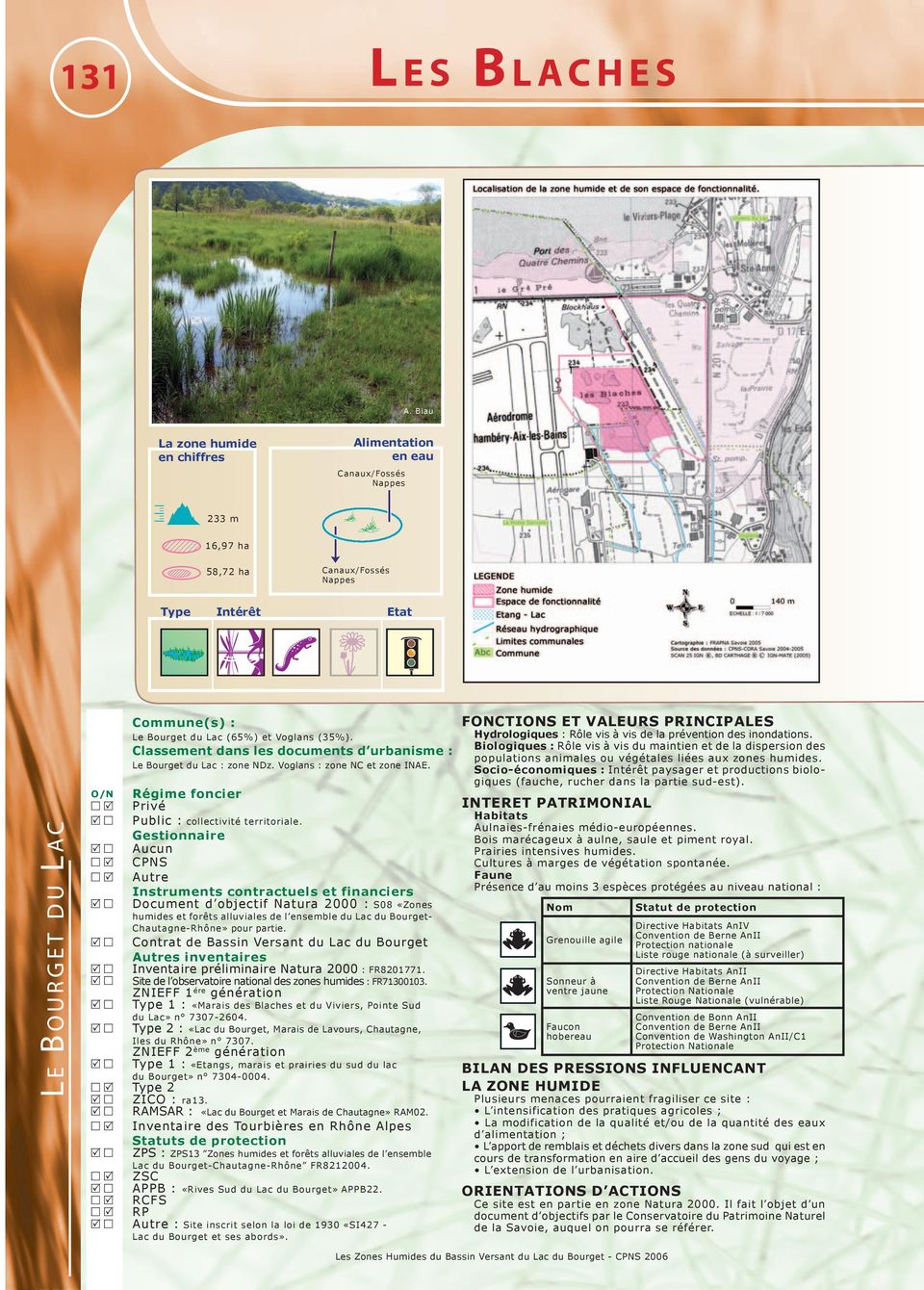 Aucun CPNS Autre Document d objectif Natura 2000 : S08 «Zones humides et forêts alluviales de l ensemble du Lac du Bourget- Chautagne-Rhône» pour partie.