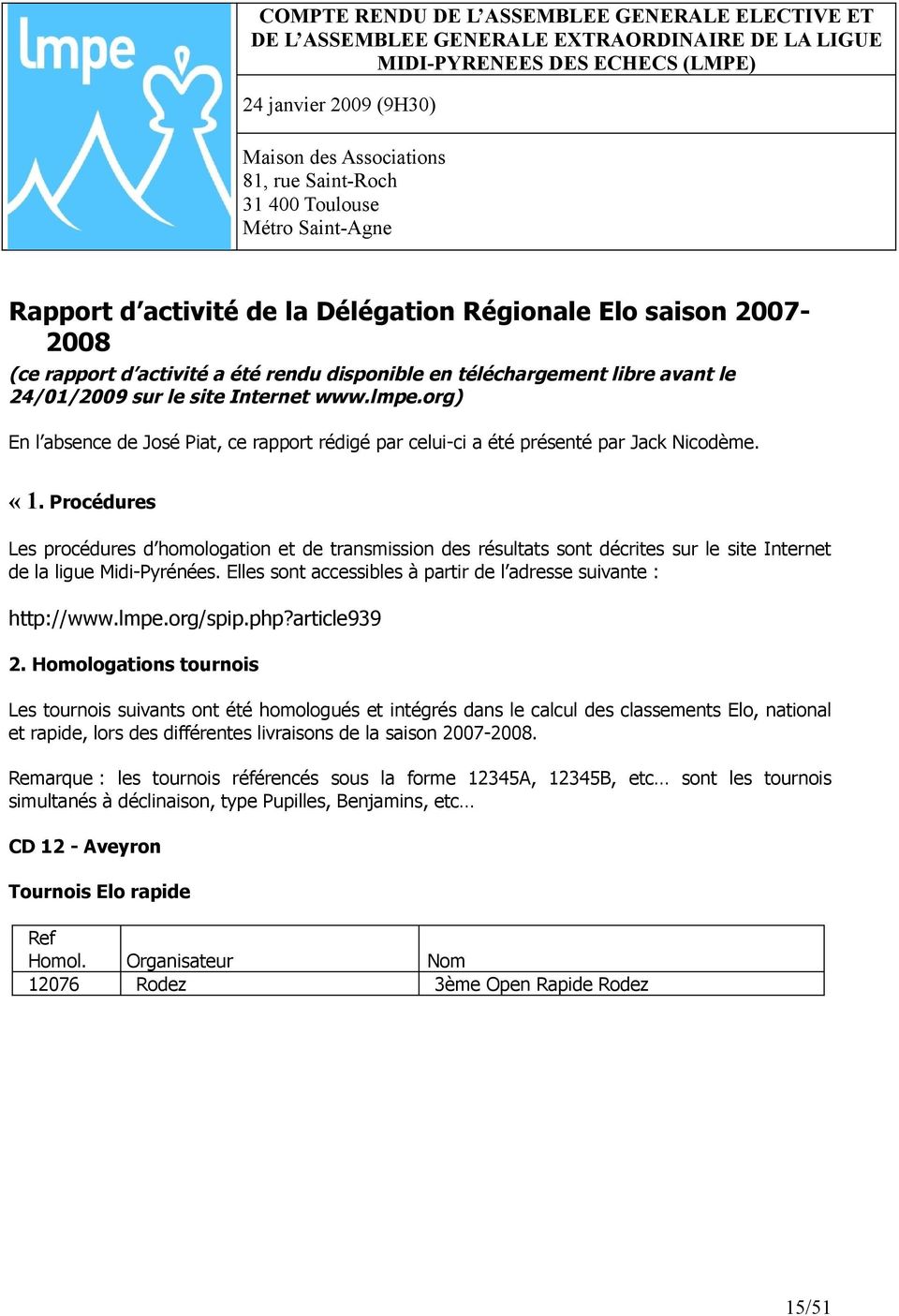 Procédures Les procédures d homologation et de transmission des résultats sont décrites sur le site Internet de la ligue Midi-Pyrénées.