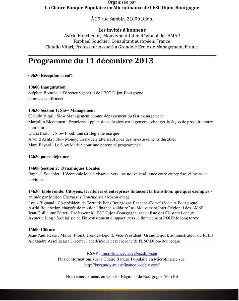 Programme du 11 décembre 2013 09h30 Réception et café 10h00 Inauguration Stéphan Bourcieu : Directeur-général de l'esc Dijon-Bourgogne (autres à confirmer) 10h30 Session 1: Slow Management Claudio