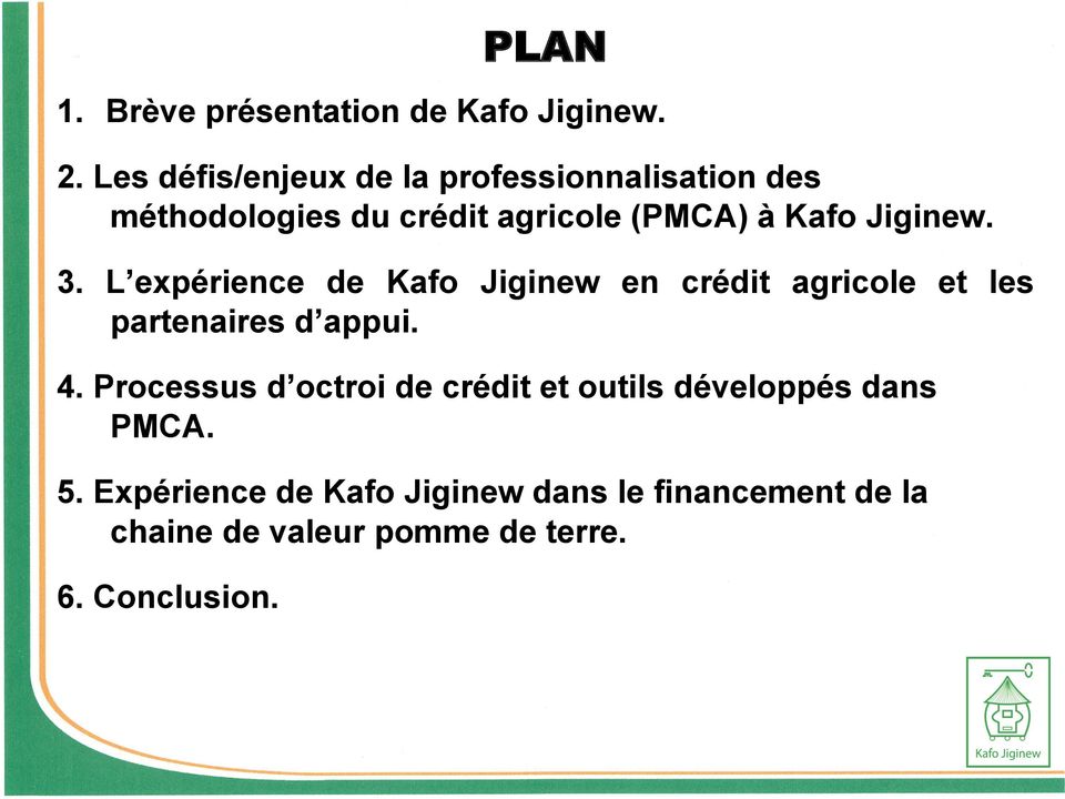 Jiginew. 3. L expérience de Kafo Jiginew en crédit agricole et les partenaires d appui. 4.