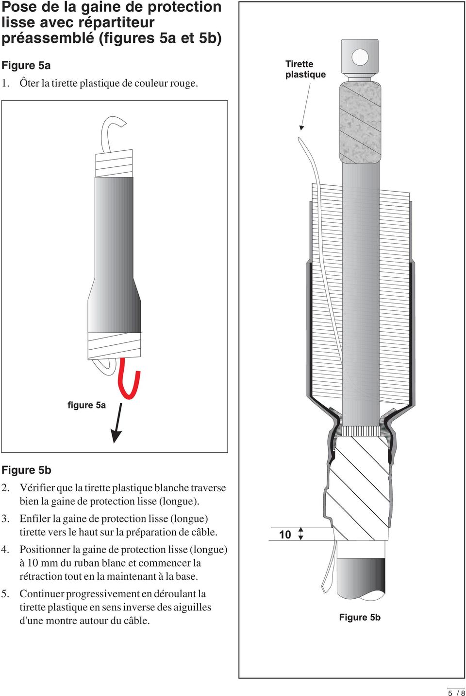 Enfiler la gaine de protection lisse (longue) tirette vers le haut sur la préparation de câble. 4.