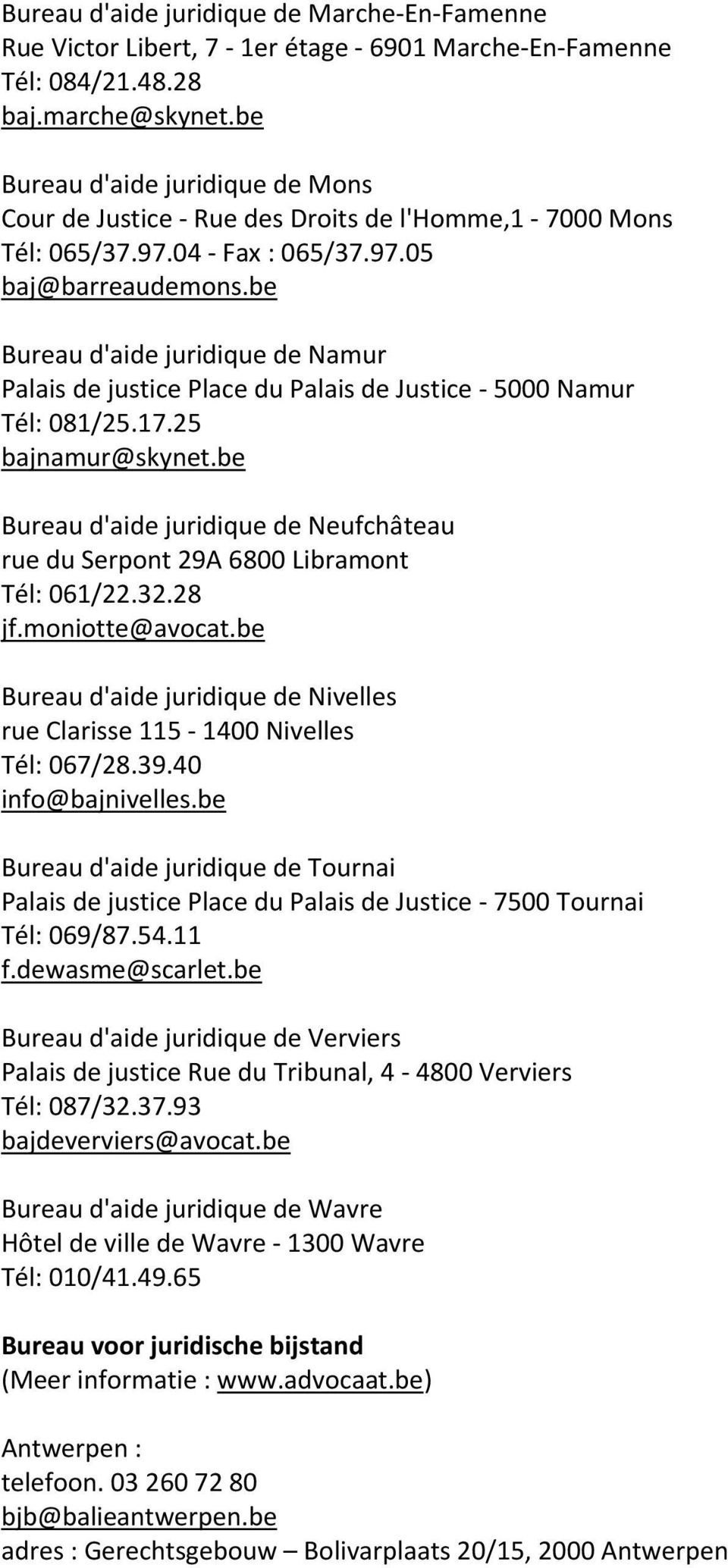 be Bureau d'aide juridique de Namur Palais de justice Place du Palais de Justice 5000 Namur Tél: 081/25.17.25 bajnamur@skynet.