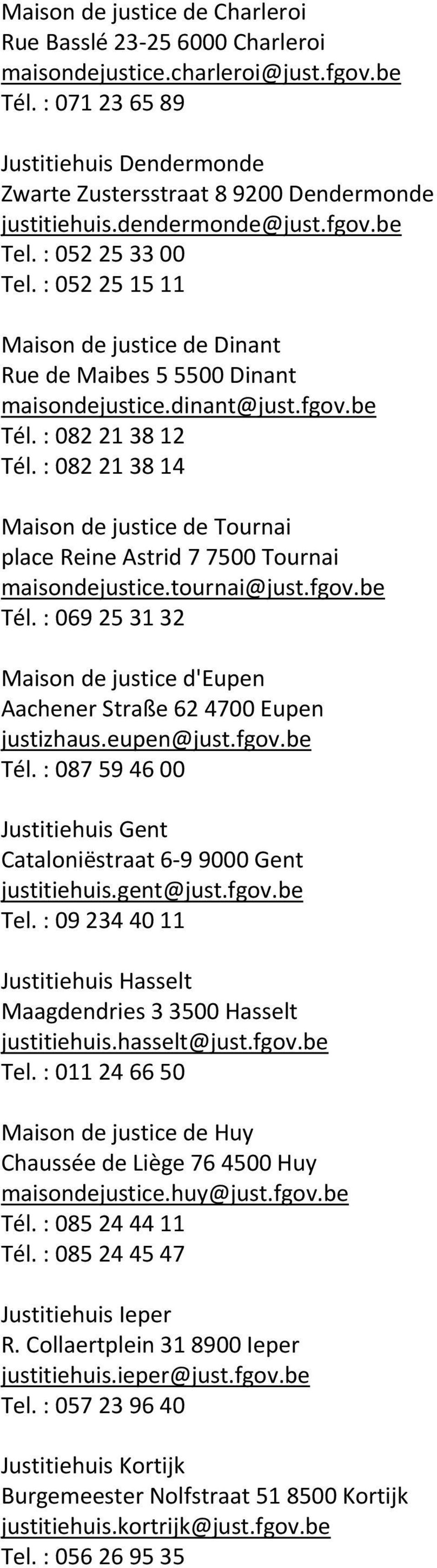 : 082 21 38 14 Maison de justice de Tournai place Reine Astrid 7 7500 Tournai maisondejustice.tournai@just.fgov.be Tél.