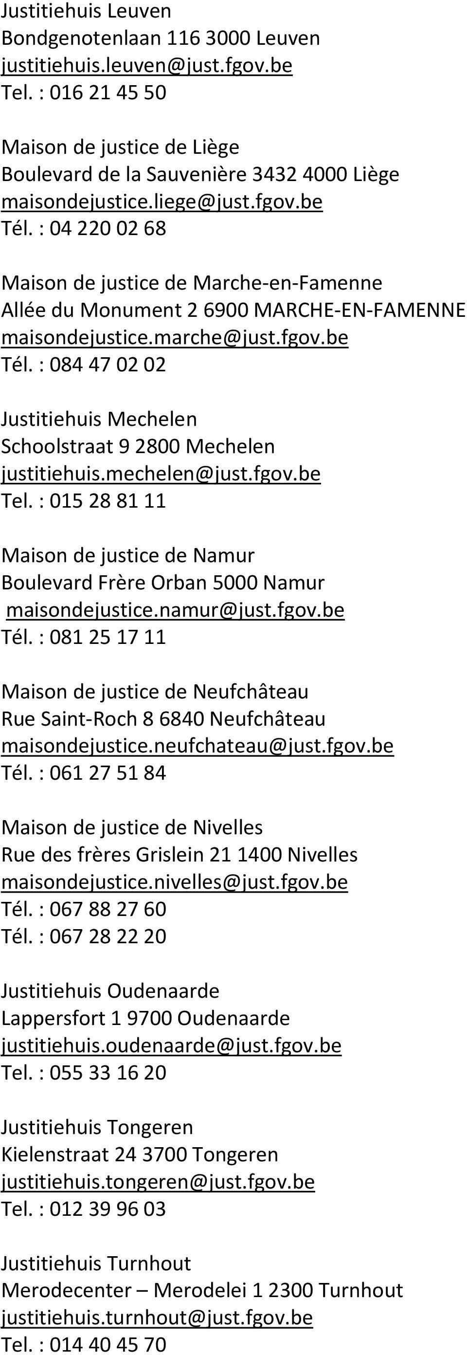 mechelen@just.fgov.be Tel. : 015 28 81 11 Maison de justice de Namur Boulevard Frère Orban 5000 Namur maisondejustice.namur@just.fgov.be Tél.