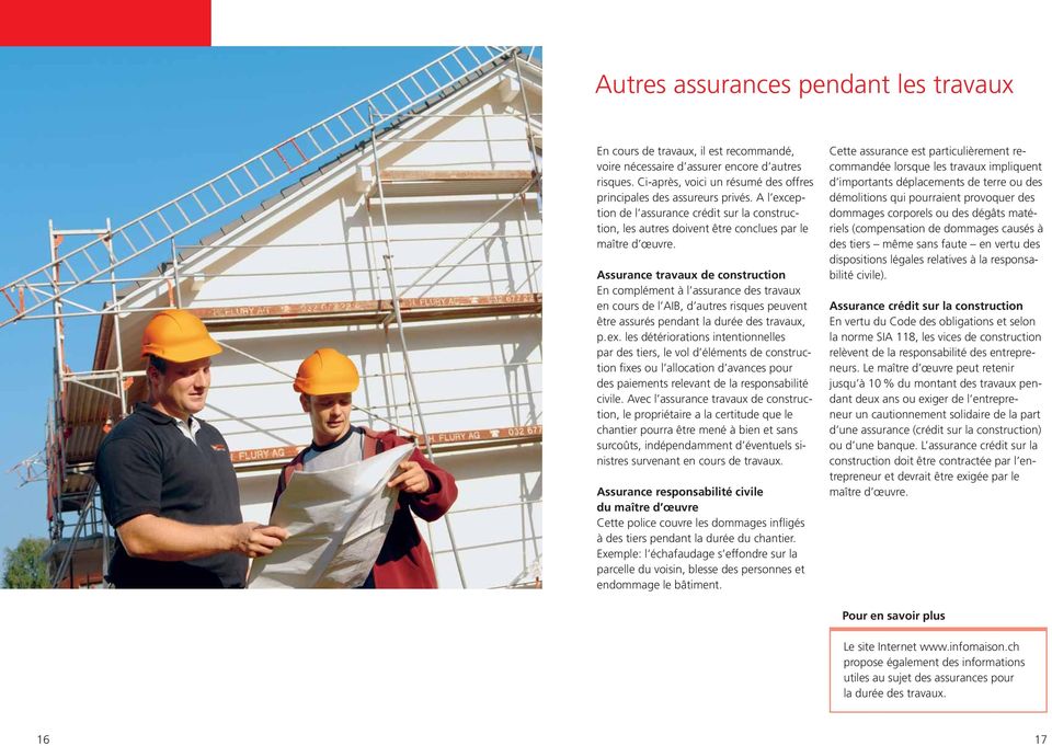 Assurance travaux de construction En complément à l assurance des travaux en cours de l AIB, d autres risques peuvent être assurés pendant la durée des travaux, p.ex.