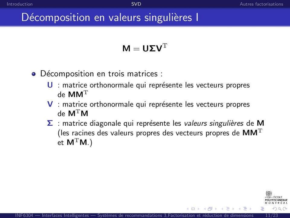 représente les vecteurs propres de MM T V : matrice orthonormale qui représente les vecteurs propres de M T M Σ :