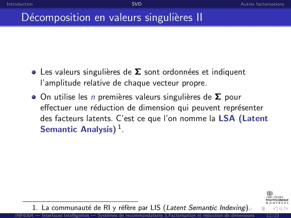 valeurs singulières II Les valeurs singulières de Σ sont ordonnées et indiquent l amplitude relative de chaque vecteur propre.