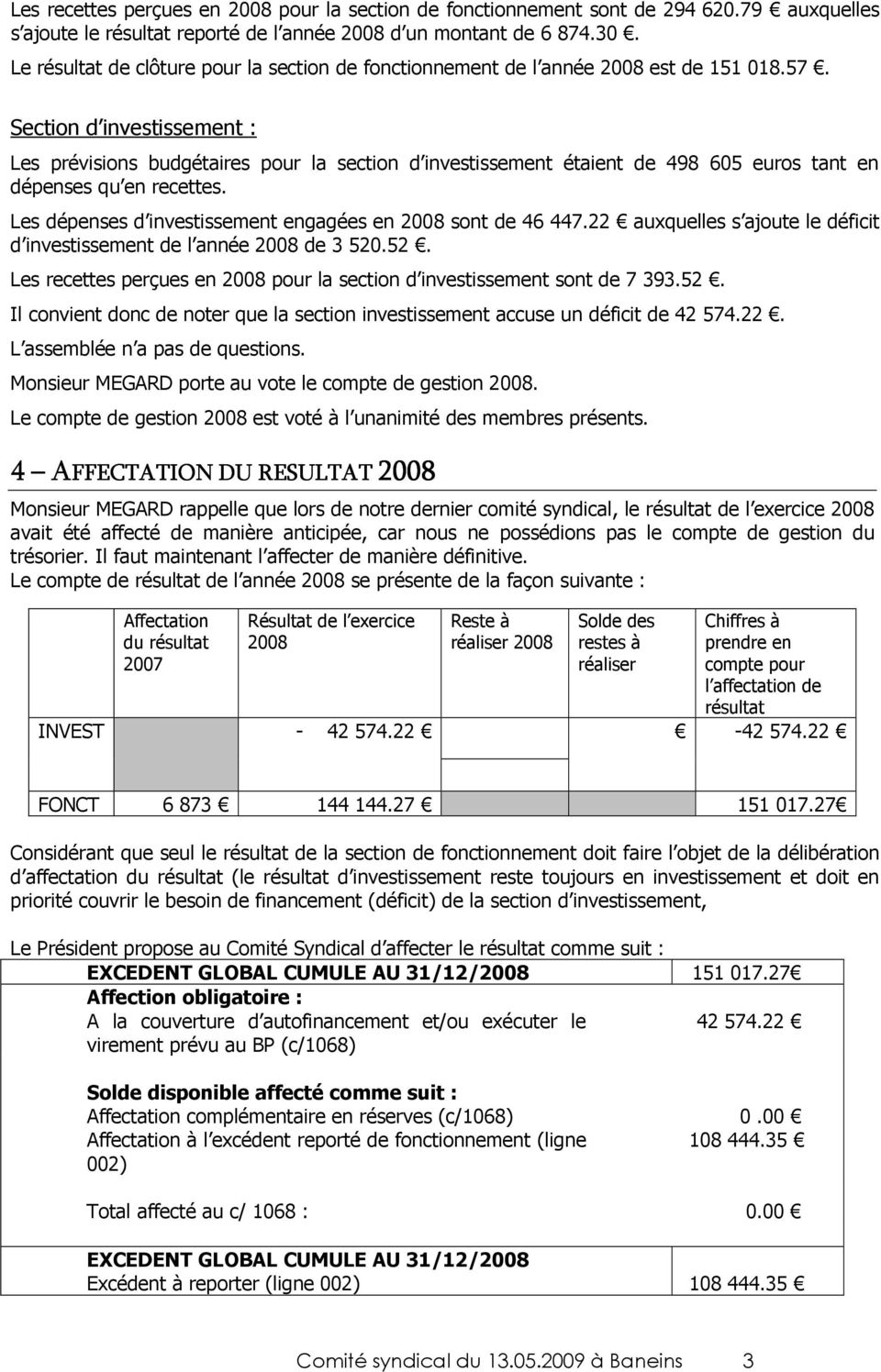 Section d investissement : Les prévisions budgétaires pour la section d investissement étaient de 498 605 euros tant en dépenses qu en recettes.