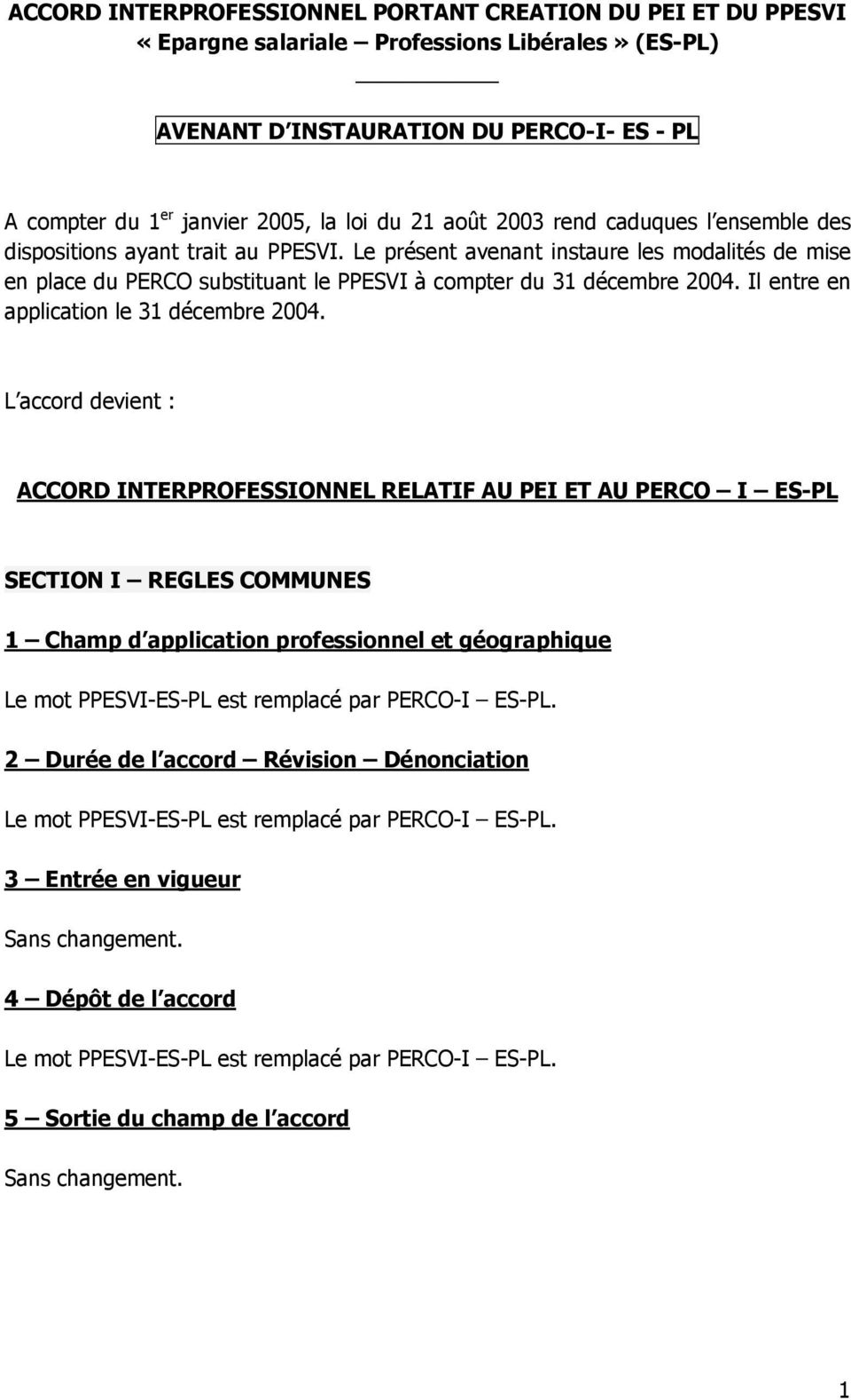 Le présent avenant instaure les modalités de mise en place du PERCO substituant le PPESVI à compter du 31 décembre 2004. Il entre en application le 31 décembre 2004.