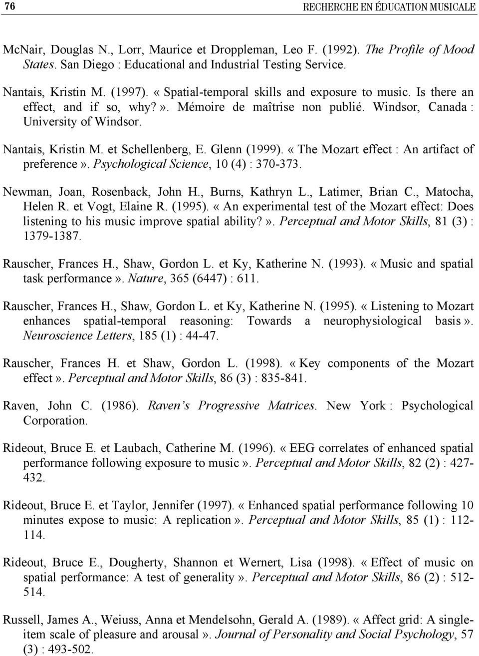 Nantais, Kristin M. et Schellenberg, E. Glenn (1999). «The Mozart effect : An artifact of preference». Psychological Science, 10 (4) : 370-373. Newman, Joan, Rosenback, John H., Burns, Kathryn L.
