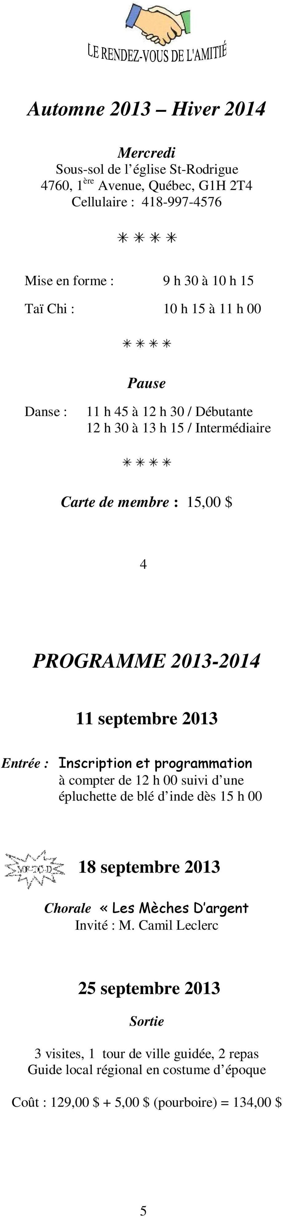 Entrée : Inscription et programmation à compter de 12 h 00 suivi d une épluchette de blé d inde dès 15 h 00 18 septembre 2013 Chorale «Les Mèches D argent Invité : M.