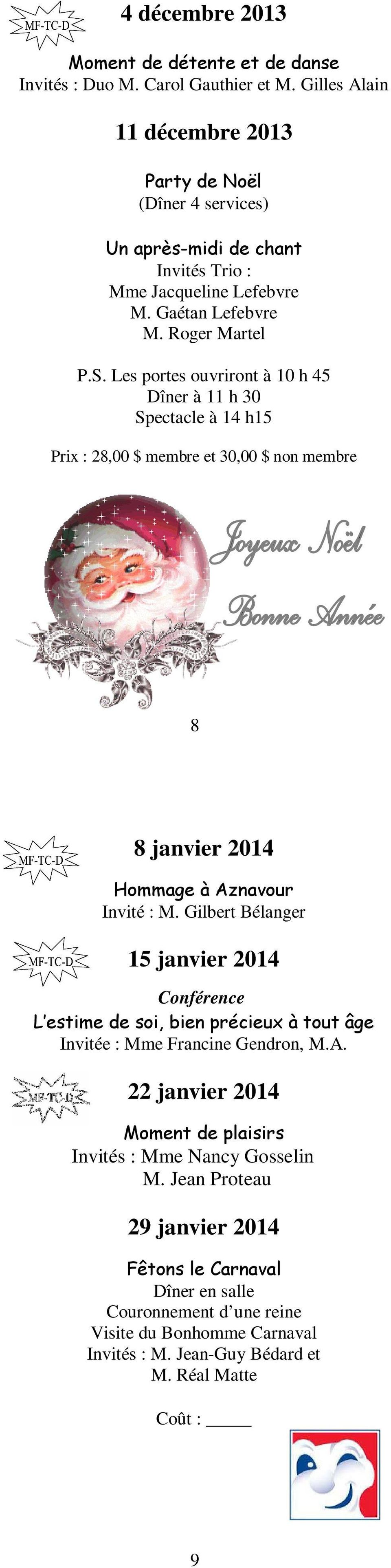 Les portes ouvriront à 10 h 45 Dîner à 11 h 30 Spectacle à 14 h15 Prix : 28,00 $ membre et 30,00 $ non membre 8 8 janvier 2014 Hommage à Aznavour Invité : M.