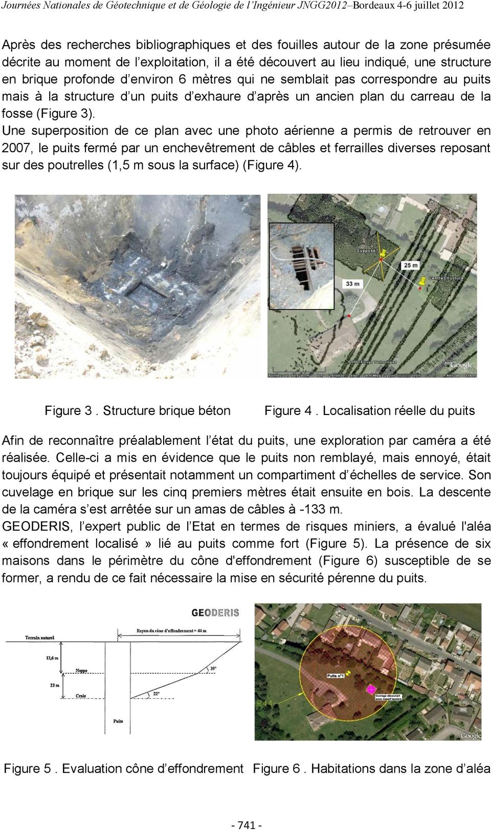 Une superposition de ce plan avec une photo aérienne a permis de retrouver en 2007, le puits fermé par un enchevêtrement de câbles et ferrailles diverses reposant sur des poutrelles (1,5 m sous la