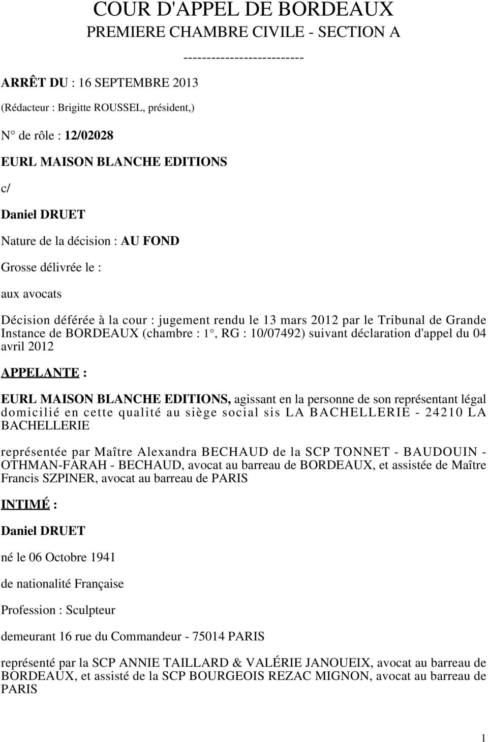 (chambre : 1, RG : 10/07492) suivant déclaration d'appel du 04 avril 2012 APPELANTE : EURL MAISON BLANCHE EDITIONS, agissant en la personne de son représentant légal domicilié en cette qualité au