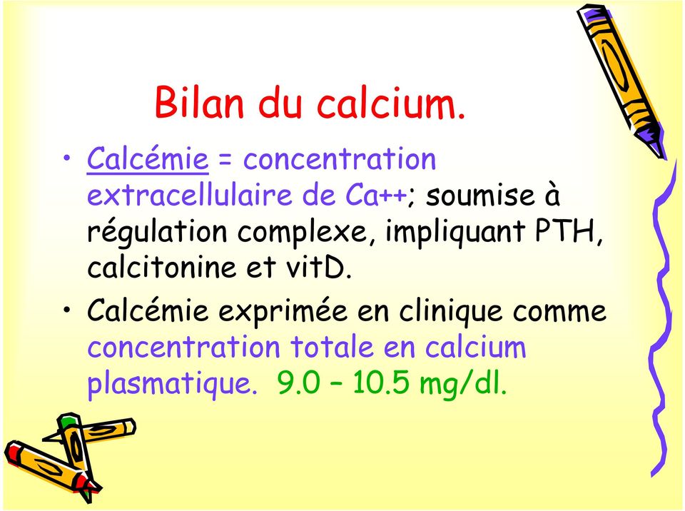 à régulation complexe, impliquant PTH, calcitonine et