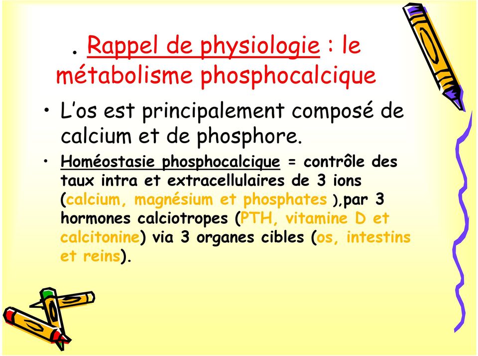 Homéostasie phosphocalcique = contrôle des taux intra et extracellulaires de 3 ions