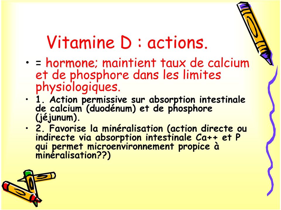 Action permissive sur absorption intestinale de calcium (duodénum) et de phosphore