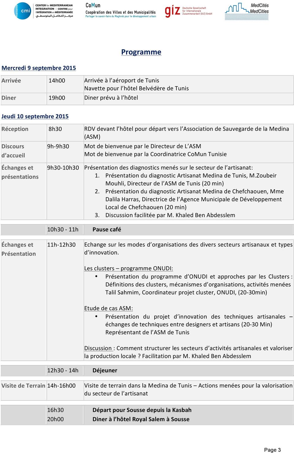 Tunisie Échanges et présentations 9h30-10h30 Présentation des diagnostics menés sur le secteur de l artisanat: 1. Présentation du diagnostic Artisanat Medina de Tunis, M.