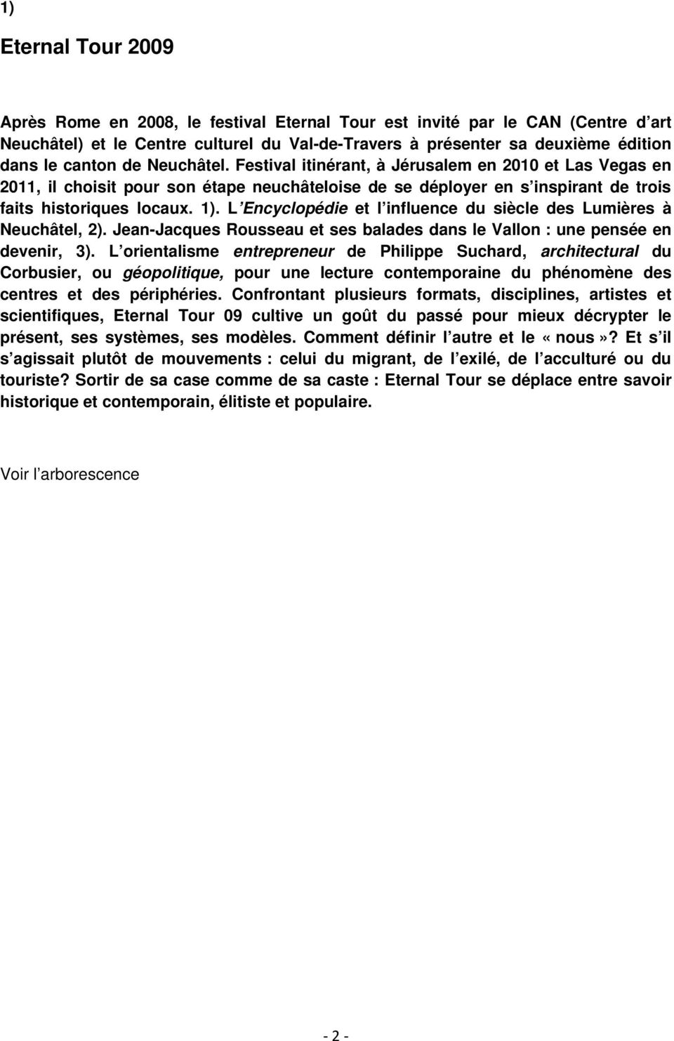 L Encyclopédie et l influence du siècle des Lumières à Neuchâtel, 2). Jean-Jacques Rousseau et ses balades dans le Vallon : une pensée en devenir, 3).