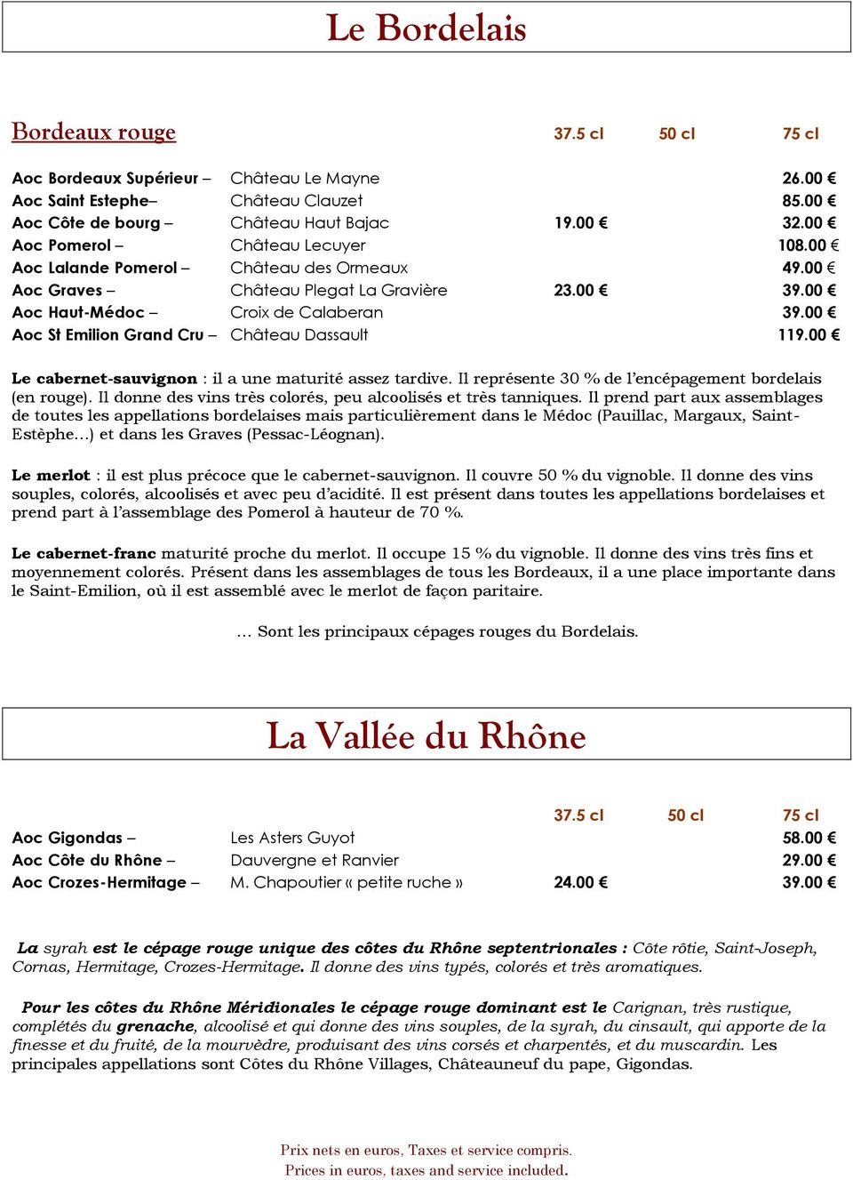 00 Aoc St Emilion Grand Cru Château Dassault 119.00 Le cabernet-sauvignon : il a une maturité assez tardive. Il représente 30 % de l encépagement bordelais (en rouge).