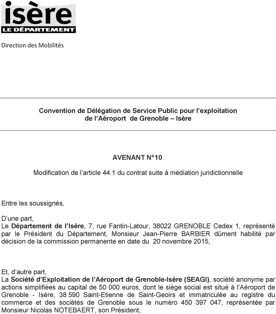 Monsieur Jean-Pierre BARBIER dûment habilité par décision de la commission permanente en date du 20 novembre 2015, Et, d autre part, La Société d Exploitation de l Aéroport de Grenoble-Isère (SEAGI),