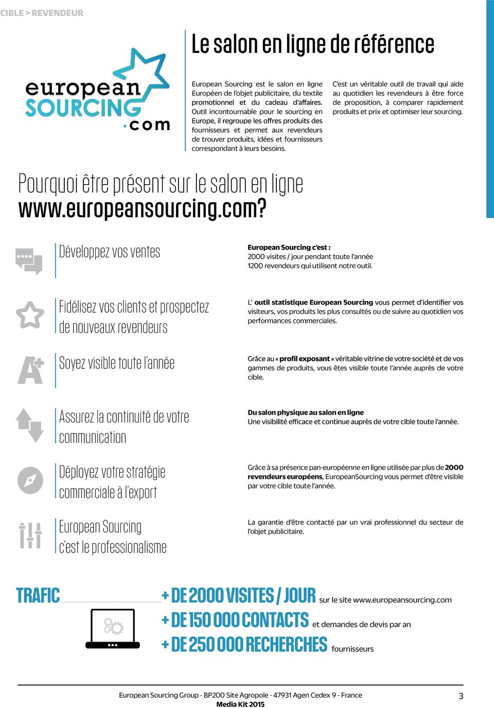 fournisseurs et permet aux revendeurs de trouver produits, idées et fournisseurs correspondant à leurs besoins. Pourquoi être présent sur le salon en ligne www.europeansourcing.com?