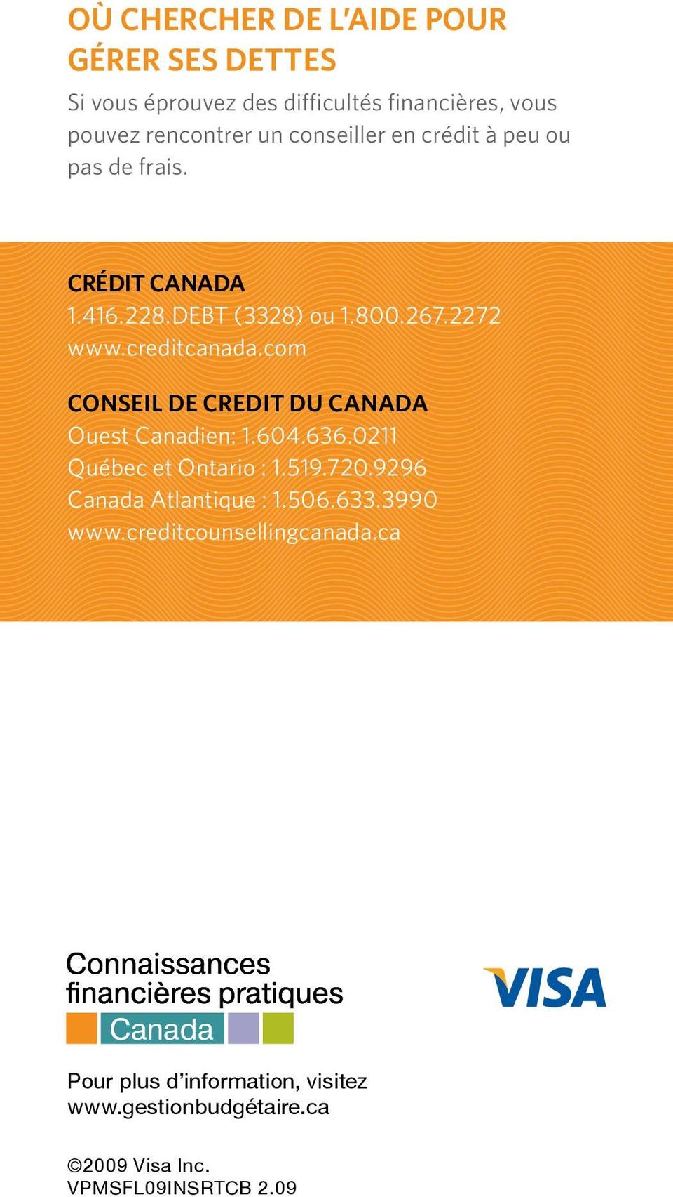 com Conseil de Credit du Canada Ouest Canadien: 1.604.636.0211 Québec et Ontario : 1.519.720.9296 Canada Atlantique : 1.