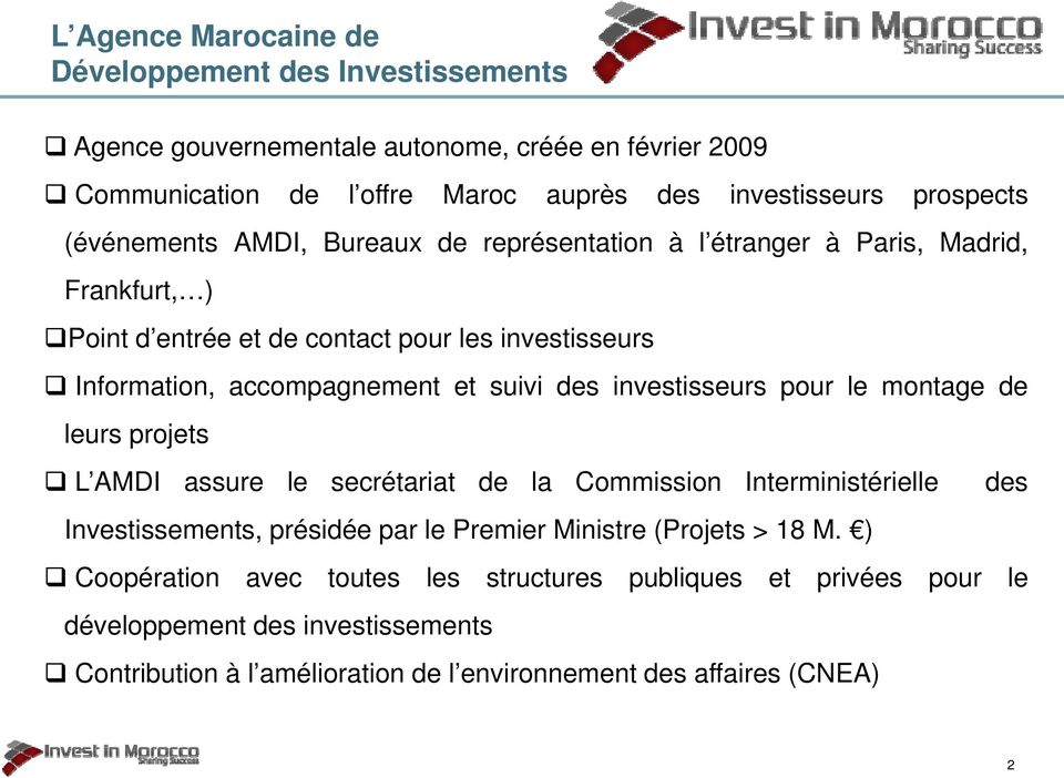 investisseurs pour le montage de leurs projets L AMDI assure le secrétariat de la Commission Interministérielle des Investissements, présidée par le Premier Ministre (Projets > 18