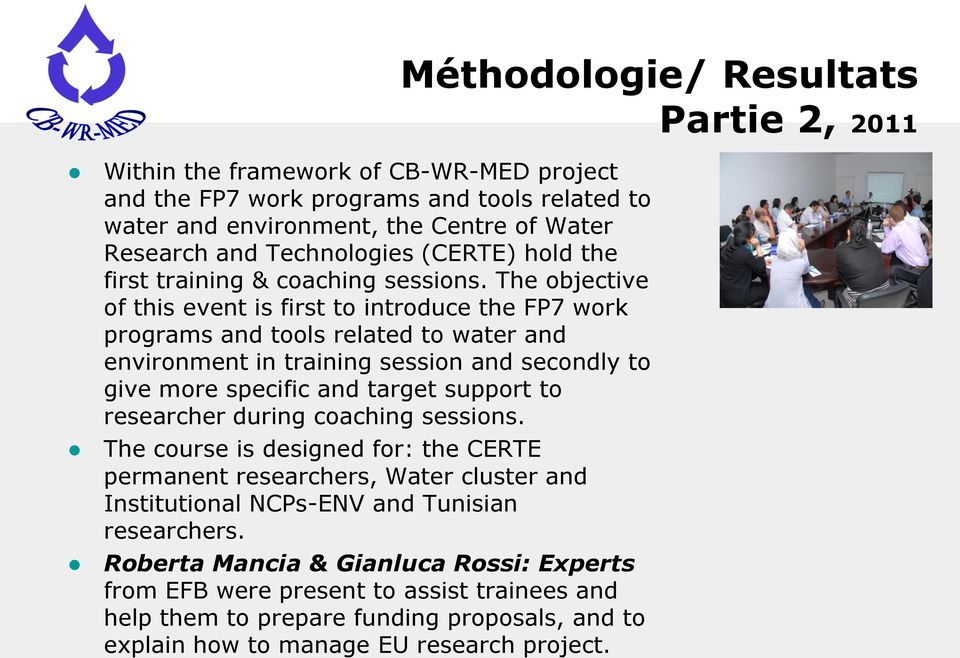 The objective of this event is first to introduce the FP7 work programs and tools related to water and environment in training session and secondly to give more specific and target support to
