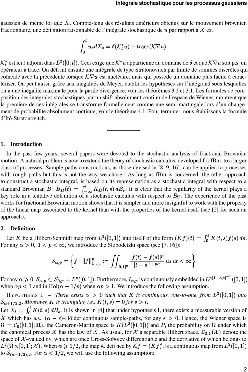 n définit ensuite une intégrale de type tratonovitch par limite de sommes discrètes qui coïncide avec la précédente lorsque est nucléaire, mais qui possède un domaine plus facile à caractériser.