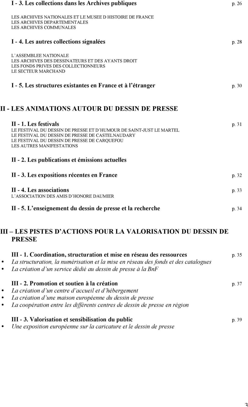 Les structures existantes en France et à l étranger p. 30 II - LES ANIMATIONS AUTOUR DU DESSIN DE PRESSE II - 1. Les festivals p.