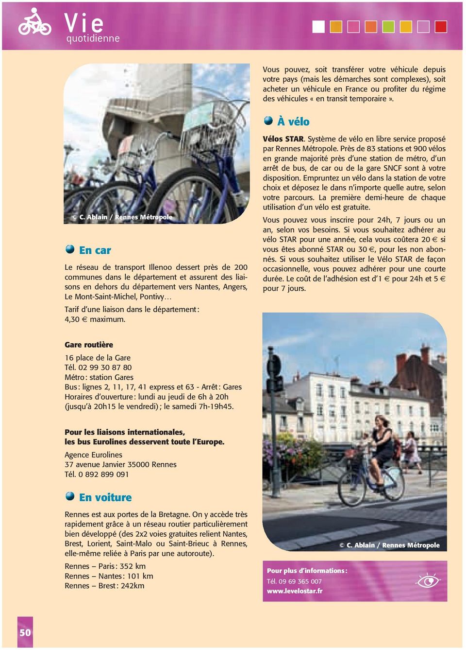 Tarif d une liaison dans le département : 4,30 E maximum. Vélos STaR. Système de vélo en libre service proposé par Rennes Métropole.