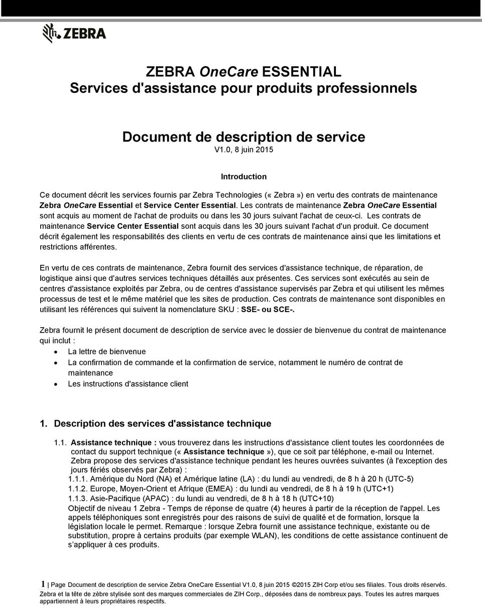 Les contrats de maintenance Zebra OneCare Essential sont acquis au moment de l'achat de produits ou dans les 30 jours suivant l'achat de ceux-ci.