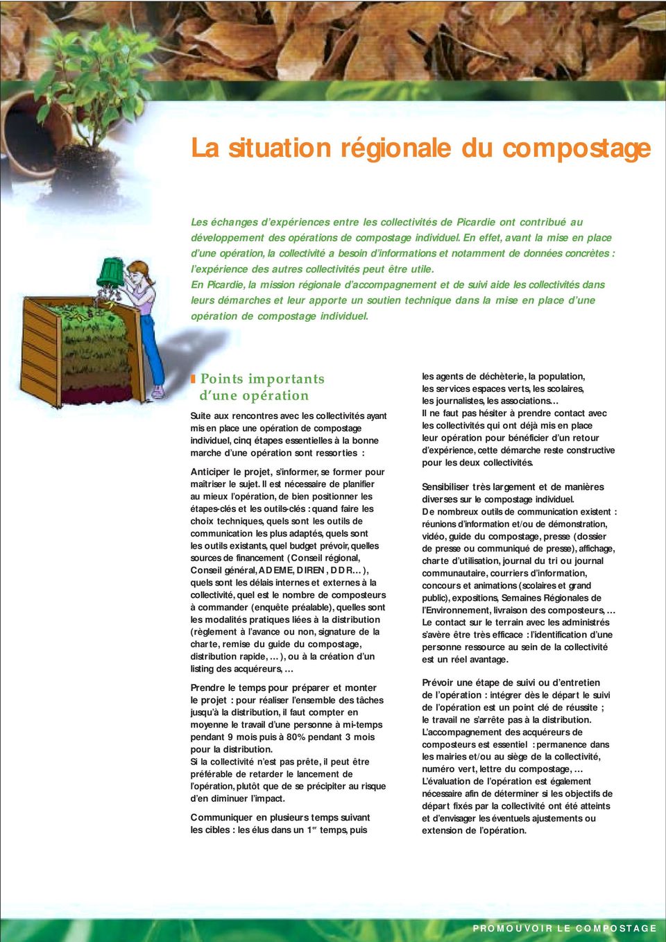 En Picardie, la mission régionale d accompagnement et de suivi aide les collectivités dans leurs démarches et leur apporte un soutien technique dans la mise en place d une opération de compostage