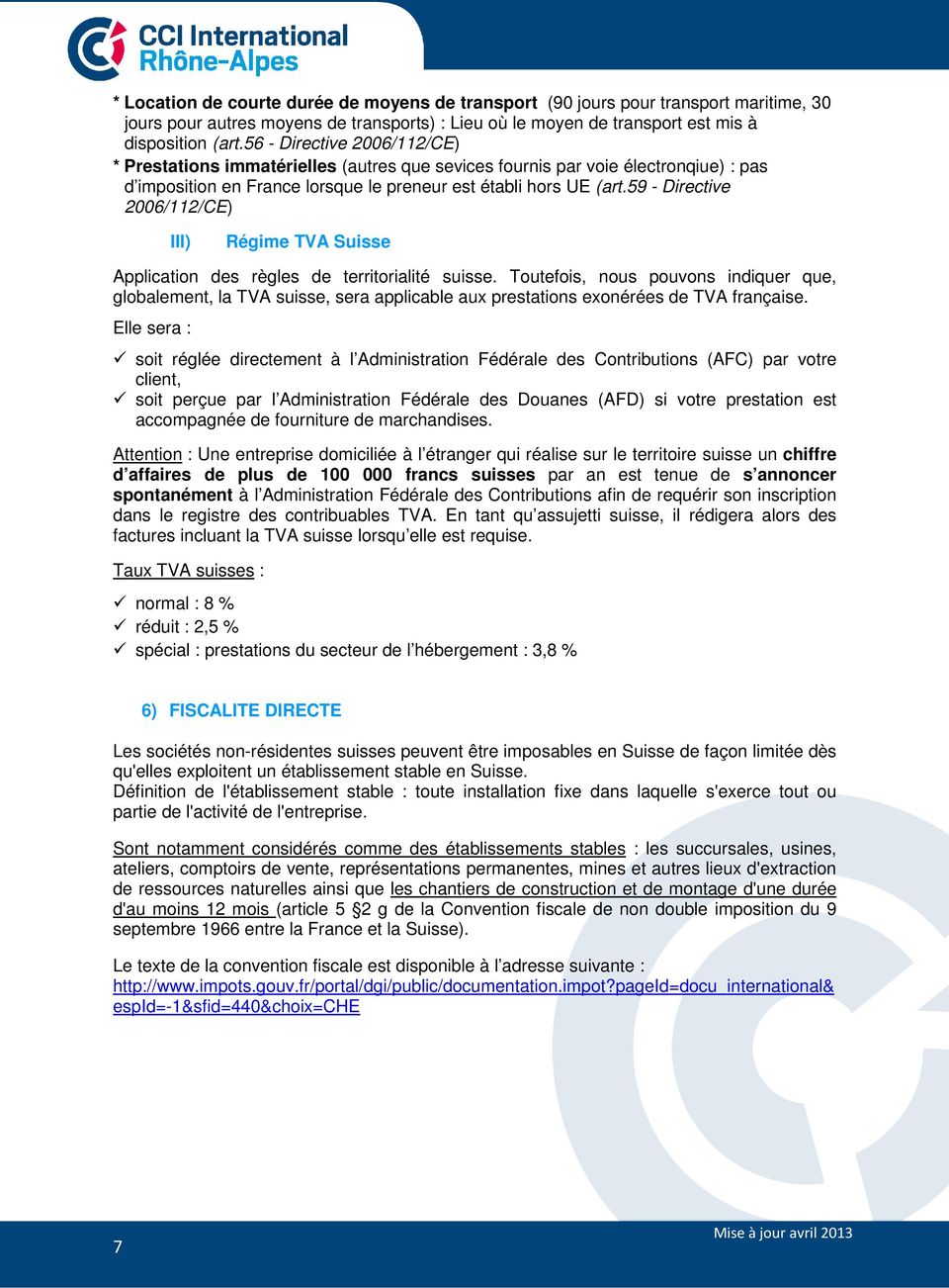 59 - Directive 2006/112/CE) III) Régime TVA Suisse Application des règles de territorialité suisse.