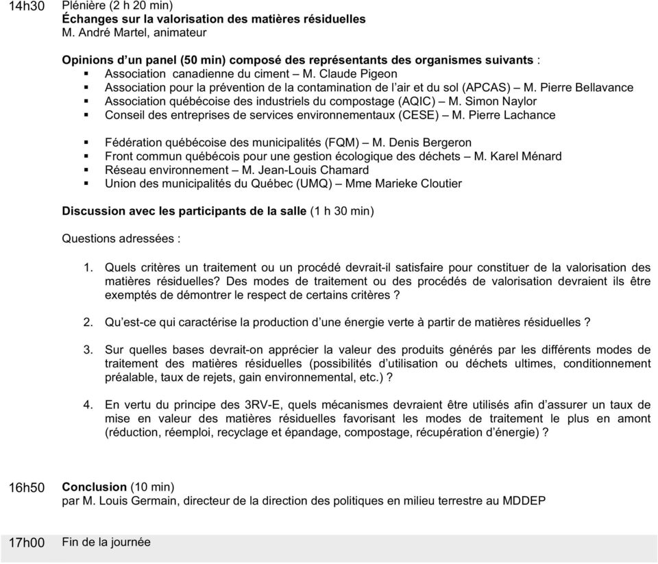 Simon Naylor Conseil des entreprises de services environnementaux (CESE) M. Pierre Lachance Fédération québécoise des municipalités (FQM) M.