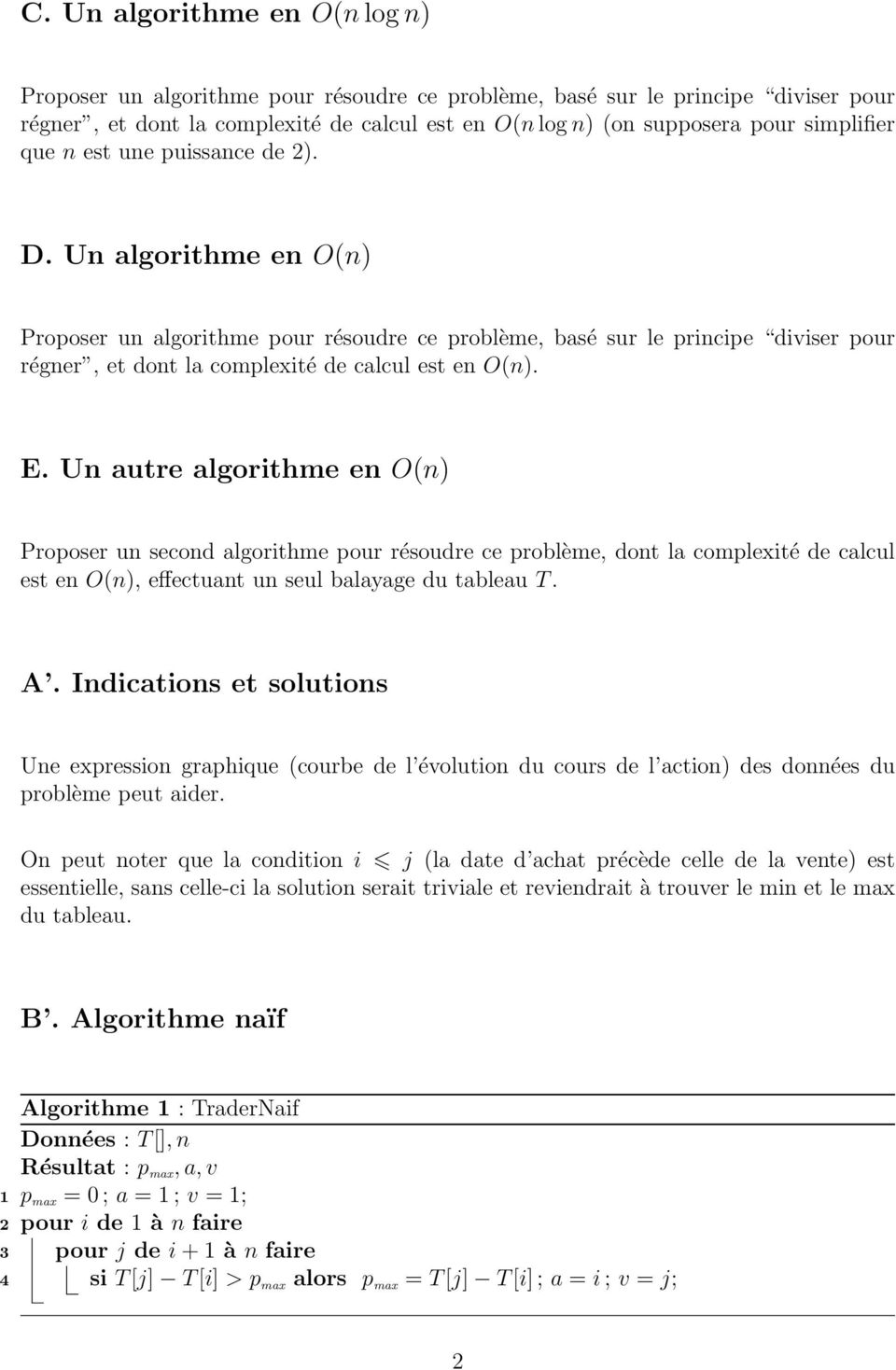 Un autre algorithme en O(n) Proposer un second algorithme pour résoudre ce problème, dont la complexité de calcul est en O(n), effectuant un seul balayage du tableau T. A.