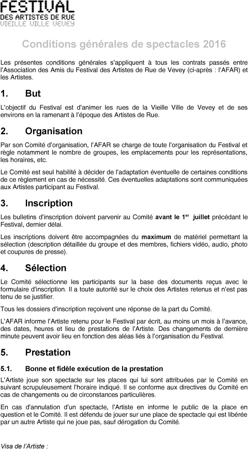 Organisation Par son Comité d organisation, l AFAR se charge de toute l organisation du Festival et règle notamment le nombre de groupes, les emplacements pour les représentations, les horaires, etc.