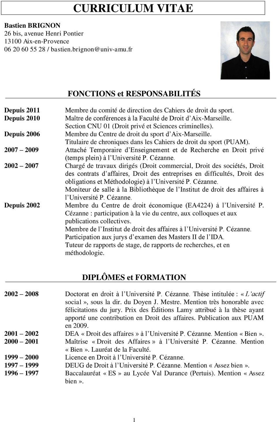 Section CNU 01 (Droit privé et Sciences criminelles). Membre du Centre de droit du sport d Aix-Marseille. Titulaire de chroniques dans les Cahiers de droit du sport (PUAM).