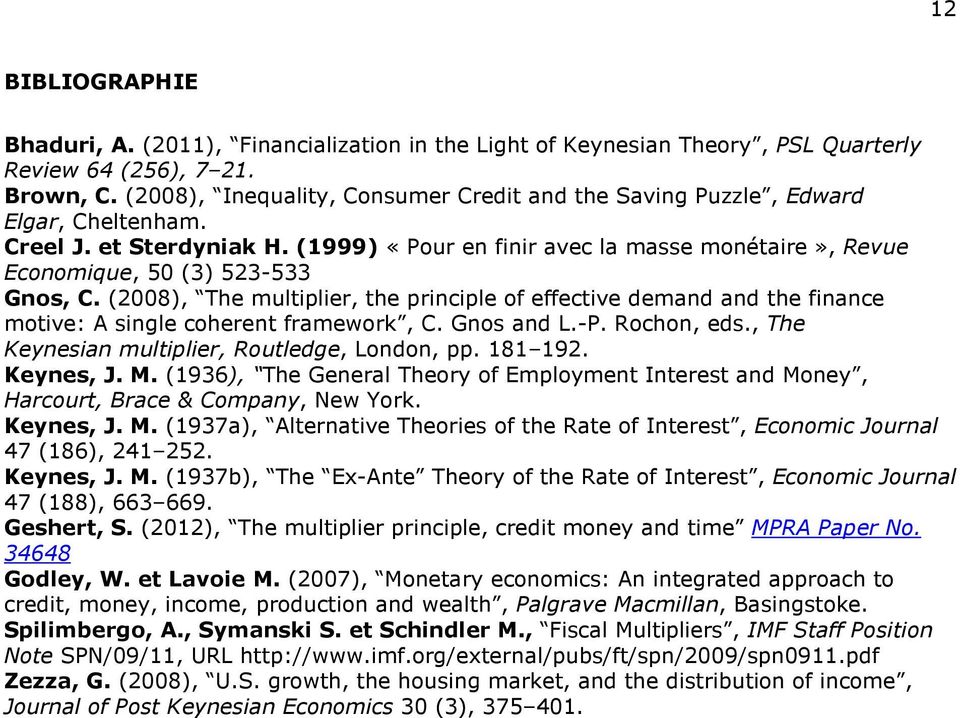 (2008), The muliplier, he principle of effecive demand and he finance moive: A single coheren framework, C. Gnos and L.-P. Rochon, eds., The Kenesian muliplier, Rouledge, London, pp. 8 92. Kenes, J.