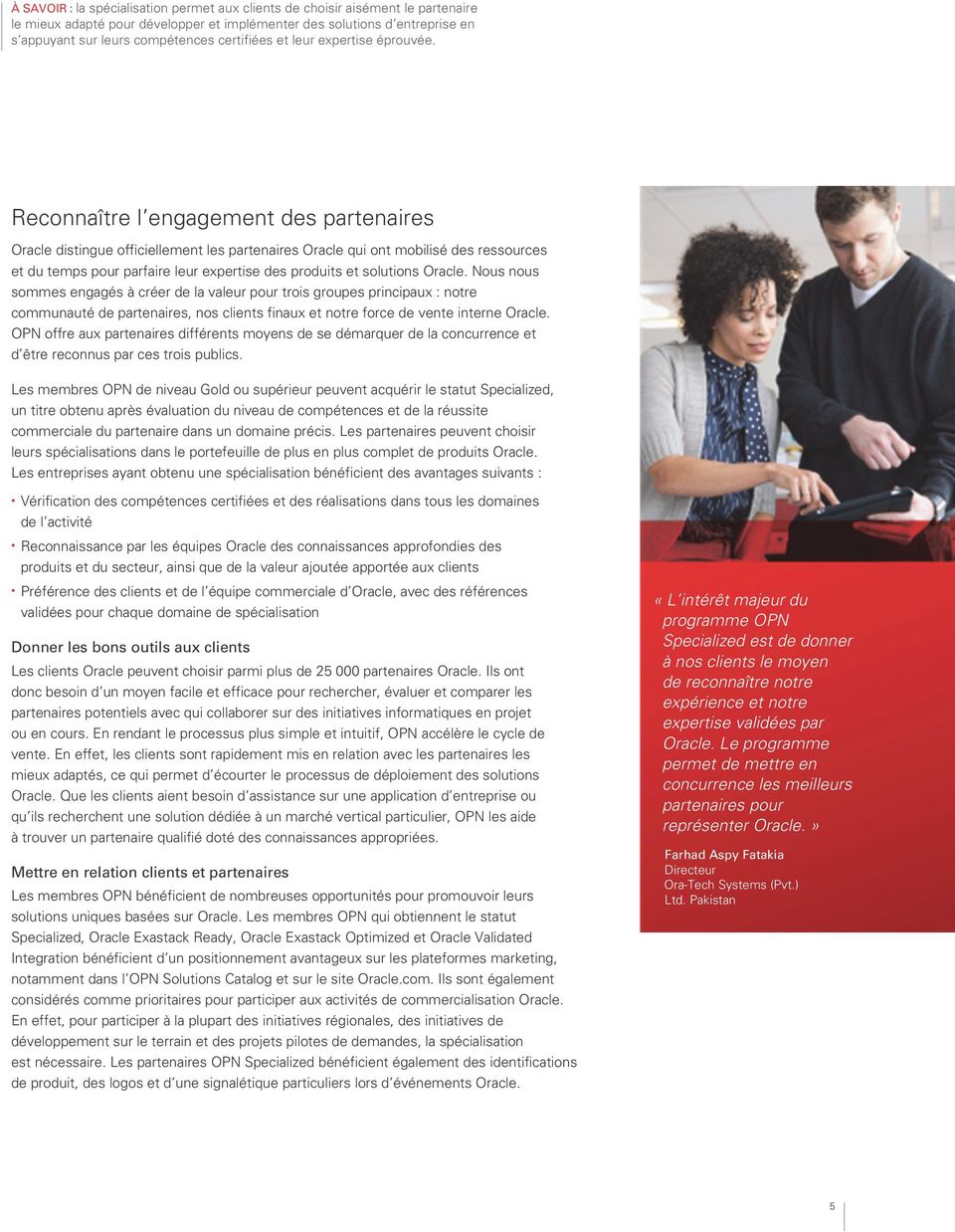 Reconnaître l engagement des partenaires Oracle distingue officiellement les partenaires Oracle qui ont mobilisé des ressources et du temps pour parfaire leur expertise des produits et solutions