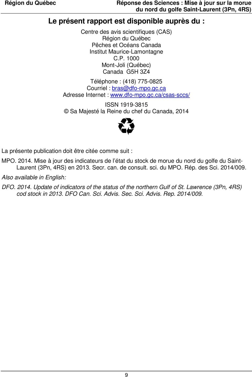 La présente publication doit être citée comme suit : MPO. 2014. Mise à jour des indicateurs de l état du stock de morue du nord du golfe du Saint- Laurent (3Pn, 4RS) en 2013. Secr. can. de consult.