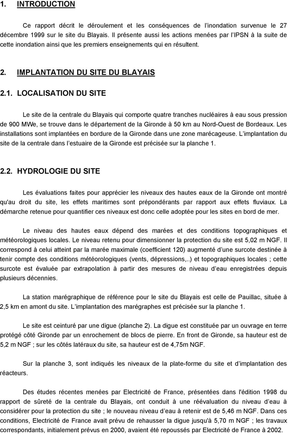 LOCALISATION DU SITE Le site de la centrale du Blayais qui comporte quatre tranches nucléaires à eau sous pression de 900 MWe, se trouve dans le département de la Gironde à 50 km au Nord-Ouest de