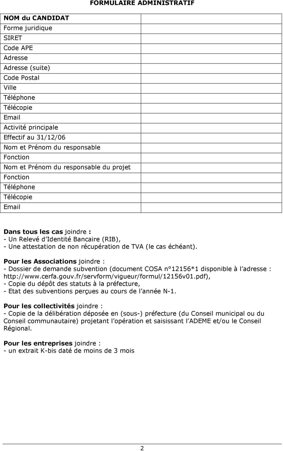 Pour les Associations joindre : - Dossier de demande subvention (document COSA n 12156*1 disponible à l adresse : http://www.cerfa.gouv.fr/servform/vigueur/formul/12156v01.