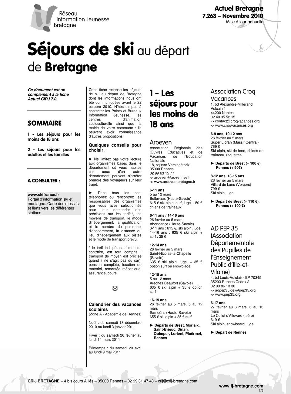 Carte des massifs et liens vers les différentes stations. Cette fiche recense les séjours de ski au départ de Bretagne dont les informations nous ont été communiquées avant le 22 octobre 2010.