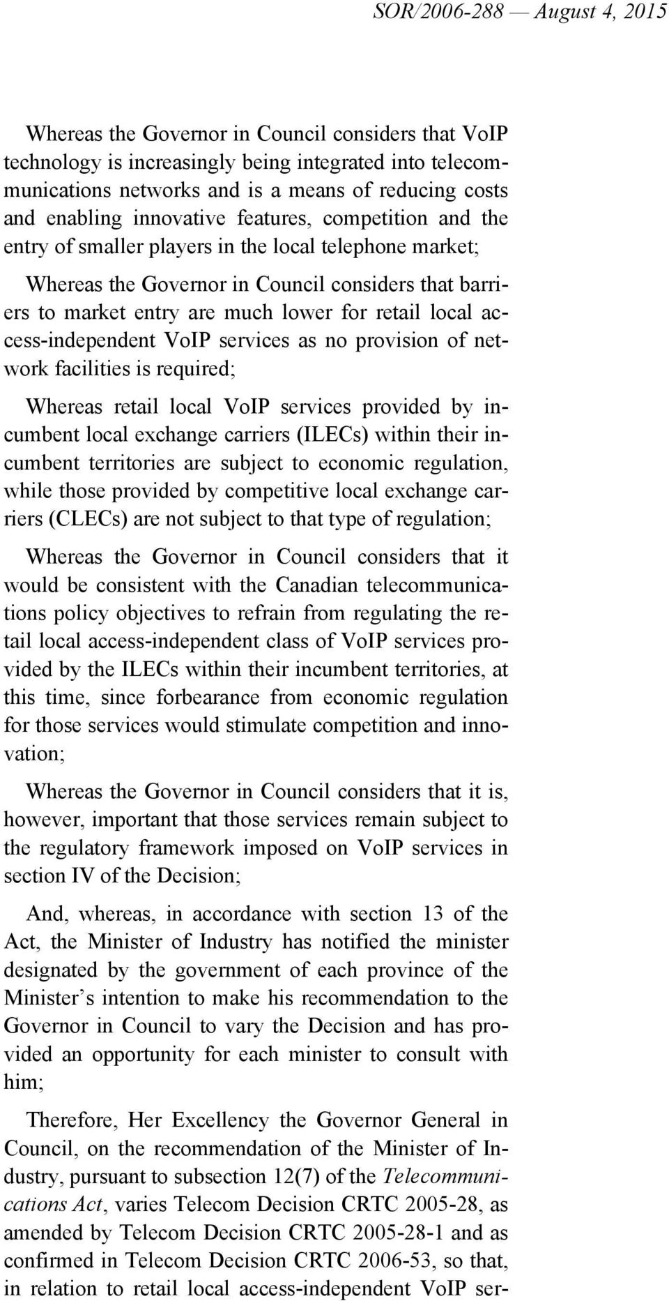 retail local access-independent VoIP services as no provision of network facilities is required; Whereas retail local VoIP services provided by incumbent local exchange carriers (ILECs) within their