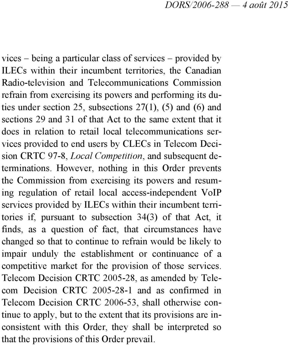 provided to end users by CLECs in Telecom Decision CRTC 97-8, Local Competition, and subsequent determinations.