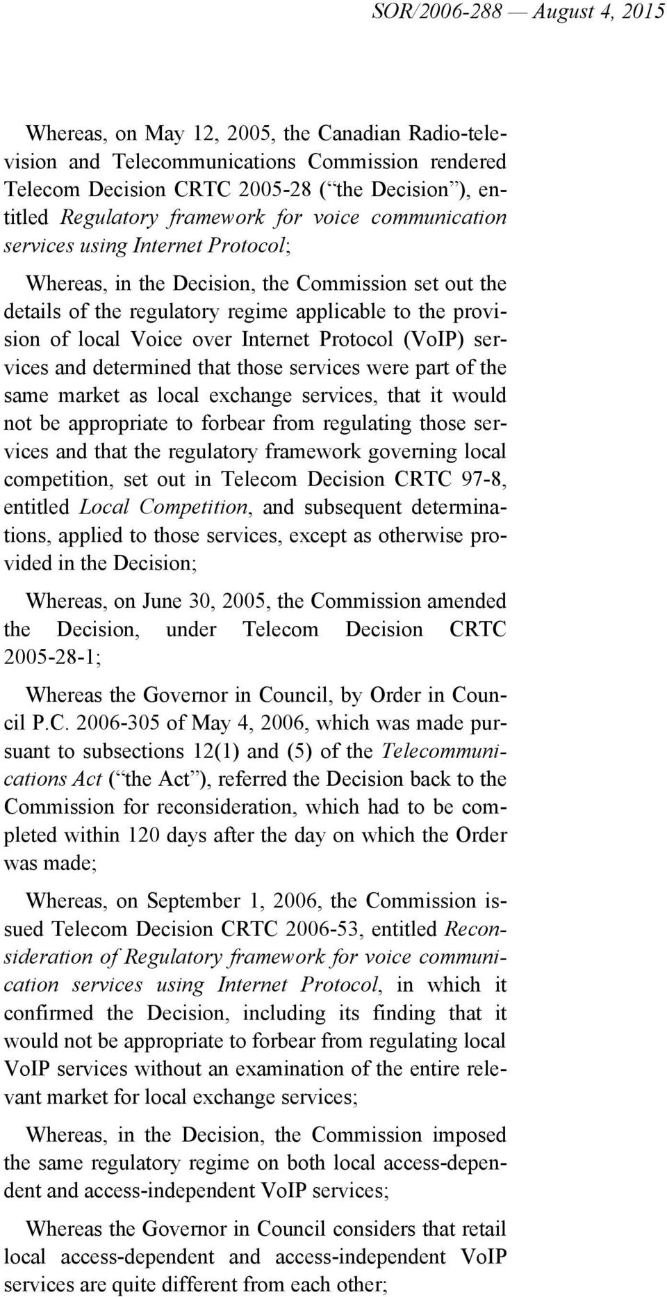over Internet Protocol (VoIP) services and determined that those services were part of the same market as local exchange services, that it would not be appropriate to forbear from regulating those