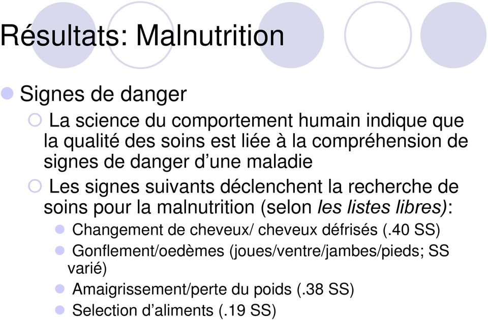pour la malnutrition (selon les listes libres): Changement de cheveux/ cheveux défrisés (.